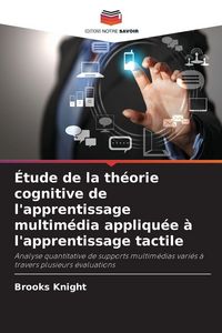 Produktbild: &Eacute;tude de la th&eacute;orie cognitive de l'apprentissage multim&eacute;dia appliqu&eacute;e &agrave; l'apprentissage tactile