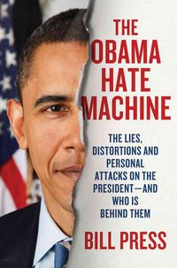 Produktbild: The Obama Hate Machine: The Lies, Distortions, and Personal Attacks on the President--And Who Is Behind Them