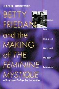 Produktbild: Betty Friedan and the Making of the Feminine Mystique