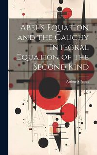 Produktbild: Abel's Equation and the Cauchy Integral Equation of the Second Kind