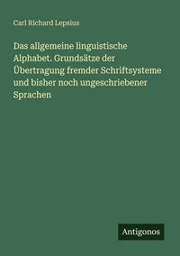 Produktbild: Das allgemeine linguistische Alphabet. Grunds&auml;tze der &Uuml;bertragung fremder Schriftsysteme und bisher noch ungeschriebener Sprachen