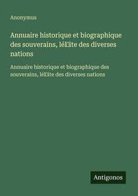 Produktbild: Annuaire historique et biographique des souverains, l&eacute;l&iquest;ite des diverses nations