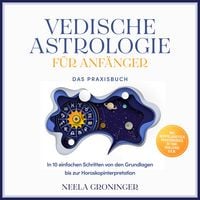 Produktbild: Vedische Astrologie f&uuml;r Anf&auml;nger - Das Praxisbuch: In 10 einfachen Schritten von den Grundlagen bis zur Horoskopinterpretation - inkl. Beispielanalysen, Praxis&uuml;bungen, 30-Tage-Challenge u.v.m.