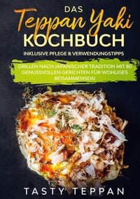 Produktbild: Das Teppan Yaki Kochbuch: Grillen nach japanischer Tradition mit 80 genussvollen
