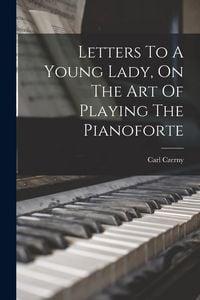 Produktbild: Letters To A Young Lady, On The Art Of Playing The Pianoforte