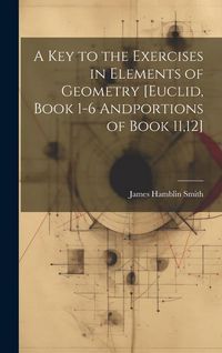 Produktbild: A Key to the Exercises in Elements of Geometry [Euclid, Book 1-6 Andportions of Book 11,12]