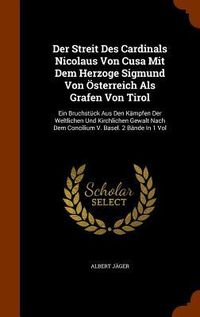 Produktbild: Der Streit Des Cardinals Nicolaus Von Cusa Mit Dem Herzoge Sigmund Von &Ouml;sterreich Als Grafen Von Tirol