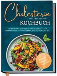 Produktbild: Cholesterin effektiv senken Kochbuch: Die leckersten cholesterinarmen Rezepte f&uuml;