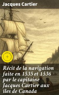 Produktbild: R&eacute;cit de la navigation faite en 1535 et 1536 par le capitaine Jacques Cartier aux &icirc;les de Canada