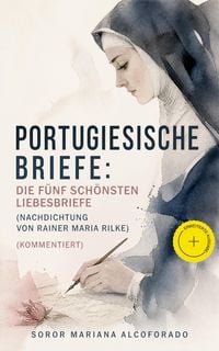 Produktbild: Portugiesische Briefe: die f&uuml;nf sch&ouml;nsten Liebesbriefe (Nachdichtung von Rainer Maria Rilke) (Kommentiert)