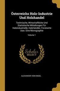 Produktbild: &Ouml;sterreichs Holz-Industrie Und Holzhandel: Technische, Wirtschaftliche Und Statistische Mitteilungen F&uuml;r Holzindustrielle, Holzh&auml;ndler, Forstwirte Usw