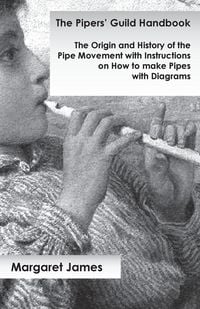 Produktbild: The Pipers' Guild Handbook - The Origin and History of the Pipe Movement with Instructions on How to make Pipes with Diagrams