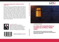Produktbild: La idea de arquitectura y ciudad en el Per&uacute; 1898-1937