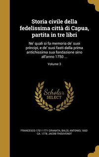 Produktbild: Storia civile della fedelissima citt&agrave; di Capua, partita in tre libri
