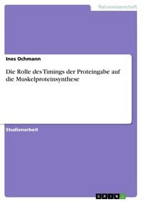 Produktbild: Die Rolle des Timings der Proteingabe auf die Muskelproteinsynthese