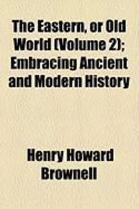 Produktbild: The Eastern, or Old World (Volume 2); Embracing Ancient and Modern History