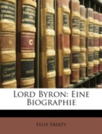 Produktbild: Eberty, F: Lord Byron: Eine Biographie, Erster Theil