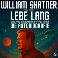 Produktbild: William Shatner: Lebe Lang ... und was ich auf meinem Weg lernte