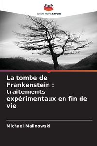 Produktbild: La tombe de Frankenstein : traitements exp&eacute;rimentaux en fin de vie