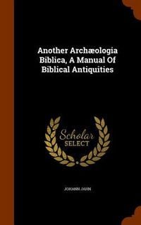 Produktbild: Another Arch&aelig;ologia Biblica, A Manual Of Biblical Antiquities