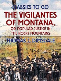 Produktbild: The Vigilantes of Montana, or Popular Justice in the Rocky Mountains