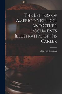 Produktbild: The Letters of Amerigo Vespucci and Other Documents Illustrative of his Career