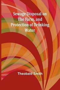 Produktbild: Sewage Disposal on the Farm, and Protection of Drinking Water