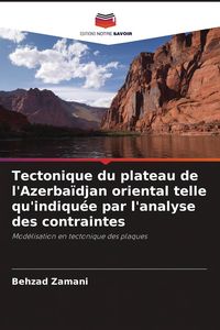 Produktbild: Tectonique du plateau de l'Azerba&iuml;djan oriental telle qu'indiqu&eacute;e par l'analyse des contraintes