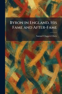 Produktbild: Byron in England, His Fame and After-Fame