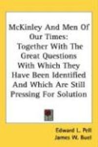 Produktbild: McKinley and Men of Our Times: Together with the Great Questions with Which They Have Been Identified and Which Are Still Pressing for Solution