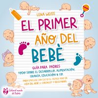 Produktbild: El primer a&ntilde;o del beb&eacute; - Gu&iacute;a para los padres: Todo sobre el desarrollo, alimentaci&oacute;n, crianza, educaci&oacute;n & Co. Para empezar con &eacute;xito el primer a&ntilde;o de vida del beb&eacute;