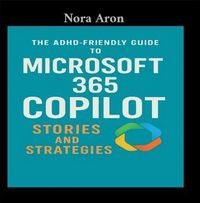 Produktbild: The ADHD-Friendly Guide to Microsoft 365 Copilot