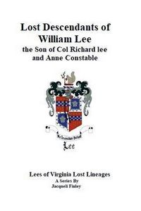 Produktbild: Lost Descendants of William Lee, the Son of Colonel Richard Lee and Anne Constable