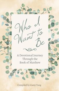 Produktbild: Who I Want to Be: A Devotional Journey Through the Book of Matthew