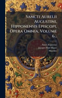Produktbild: Sancti Aurelii Augustini, Hipponensis Episcopi, Opera Omnia, Volume 6...