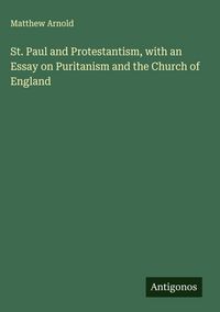 Produktbild: St. Paul and Protestantism, with an Essay on Puritanism and the Church of England