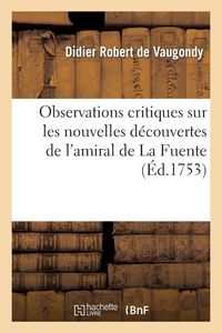 Produktbild: Observations critiques sur les nouvelles d&eacute;couvertes de l'amiral de La Fuente