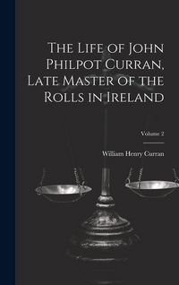 Produktbild: The Life of John Philpot Curran, Late Master of the Rolls in Ireland; Volume 2