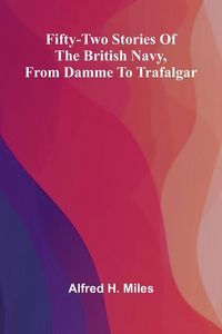 Produktbild: Fifty-two Stories of the British Navy, from Damme to Trafalgar.