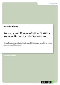 Produktbild: Autismus und Kommunikation. Gest&uuml;tzte Kommunikation und die Kontroverse