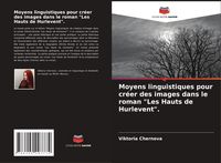 Produktbild: Moyens linguistiques pour cr&eacute;er des images dans le roman "Les Hauts de Hurlevent".