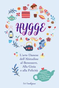 Produktbild: Hygge: L'arte Danese dell'Abitudine al Benessere, Alla Gioia e alla Felicit&agrave; (Comprese Attivit&agrave;, Ricette e una Sfida Hygge in 30 Giorni)