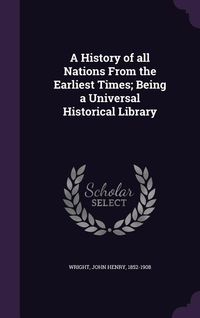 Produktbild: A History of all Nations From the Earliest Times; Being a Universal Historical Library