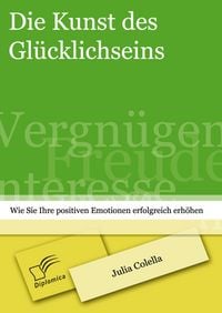 Produktbild: Die Kunst des Gl&uuml;cklichseins: Wie Sie Ihre positiven Emotionen erfolgreich erh&ouml;hen