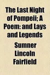 Produktbild: The Last Night of Pompeii; A Poem: And Lays and Legends