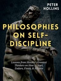 Bild vom Artikel Philosophies on Self-Discipline: Lessons from History's Greatest Thinkers on How to Start, Endure, Finish, & Achieve vom Autor Peter Hollins