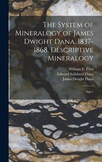Produktbild: The System of Mineralogy of James Dwight Dana. 1837-1868. Descriptive Mineralogy