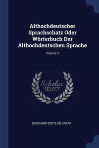 Produktbild: Althochdeutscher Sprachschatz Oder W&ouml;rterbuch Der Althochdeutschen Sprache; Volume 5