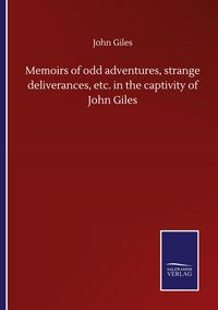 Produktbild: Memoirs of odd adventures, strange deliverances, etc. in the captivity of John Giles