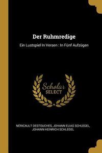 Produktbild: Der Ruhmredige: Ein Lustspiel in Versen: In F&uuml;nf Aufz&uuml;gen
